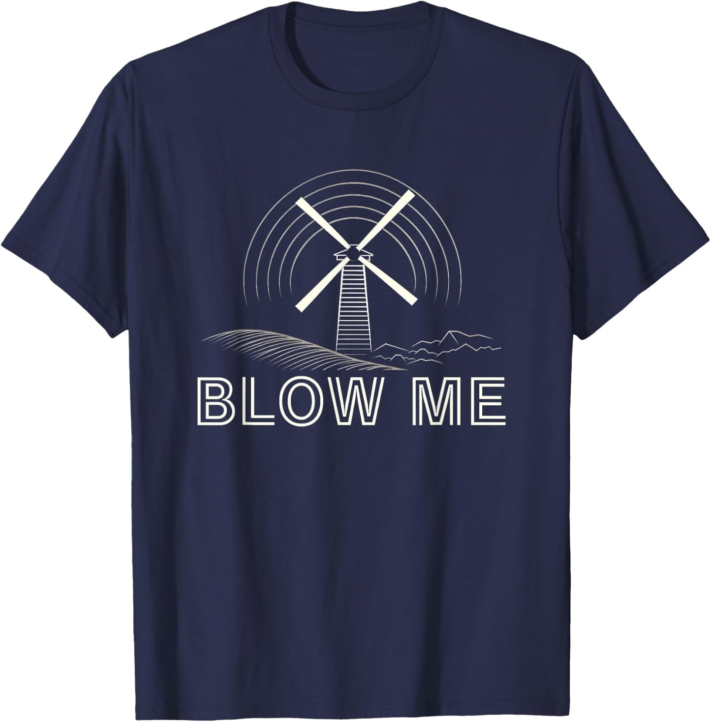 Blow Me Funny Windmill Wind Farm Environmental T-Shirt - T-Shirt | Navy
