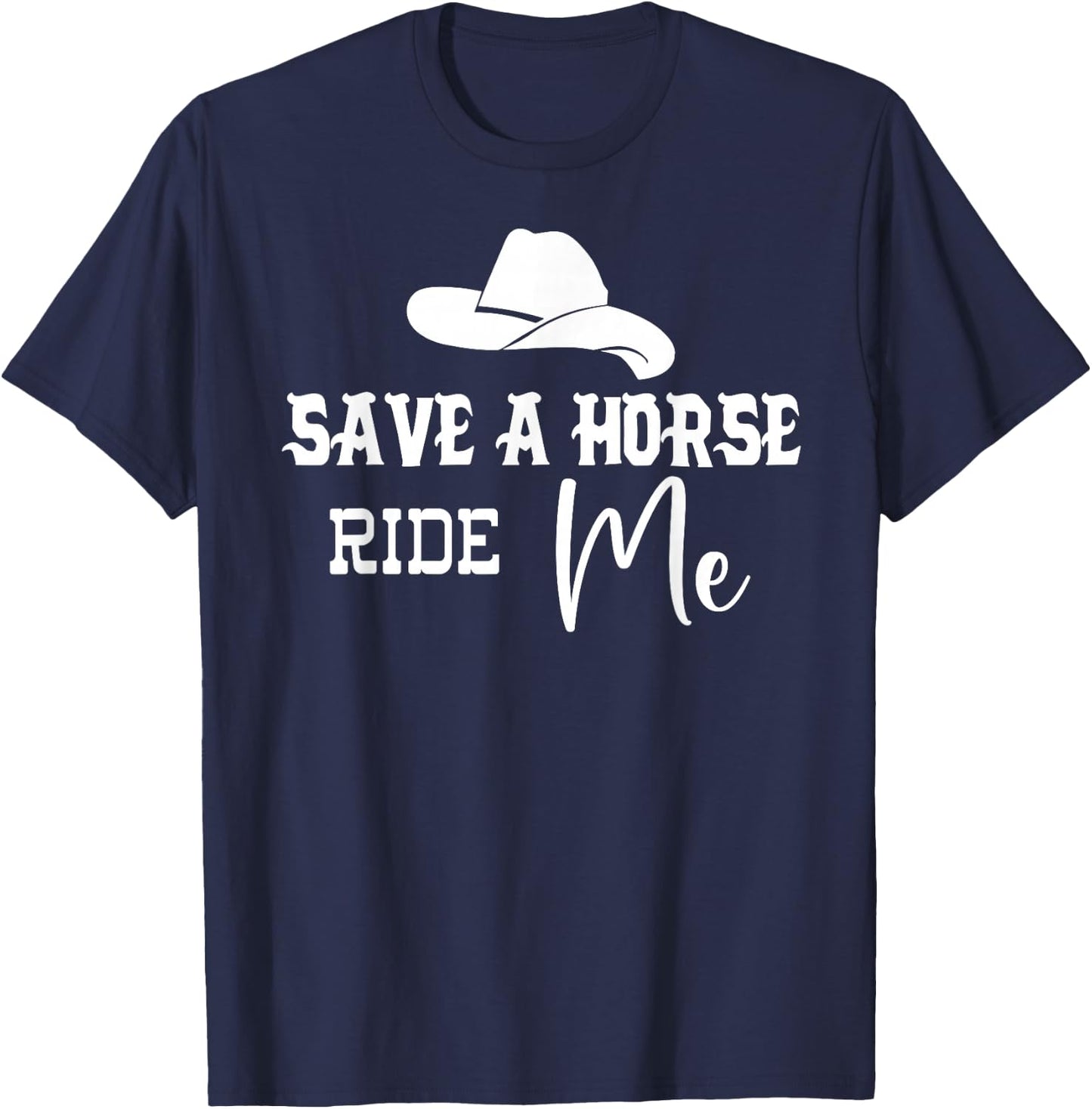 Save a Horse Ride Me Cowgirl Save a Horse Ride a Cowboy Men T-Shirt - T-Shirt | Navy