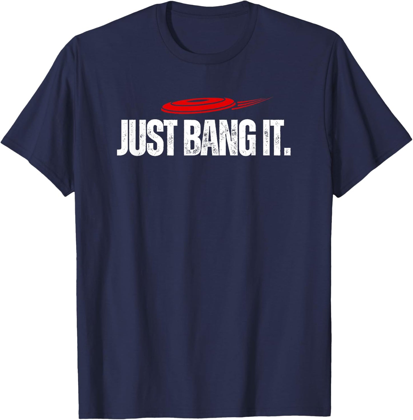 Just Bang It. Funny Disc Golf Gift / Disc Golfer Present T-Shirt - T-Shirt | Navy