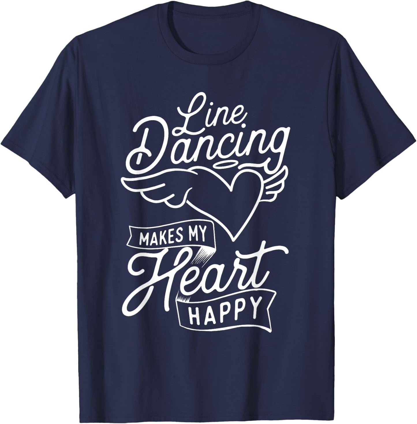 Line Dancing Makes My Heart Happy - Country Western Dancer T-Shirt - T-Shirt | Navy