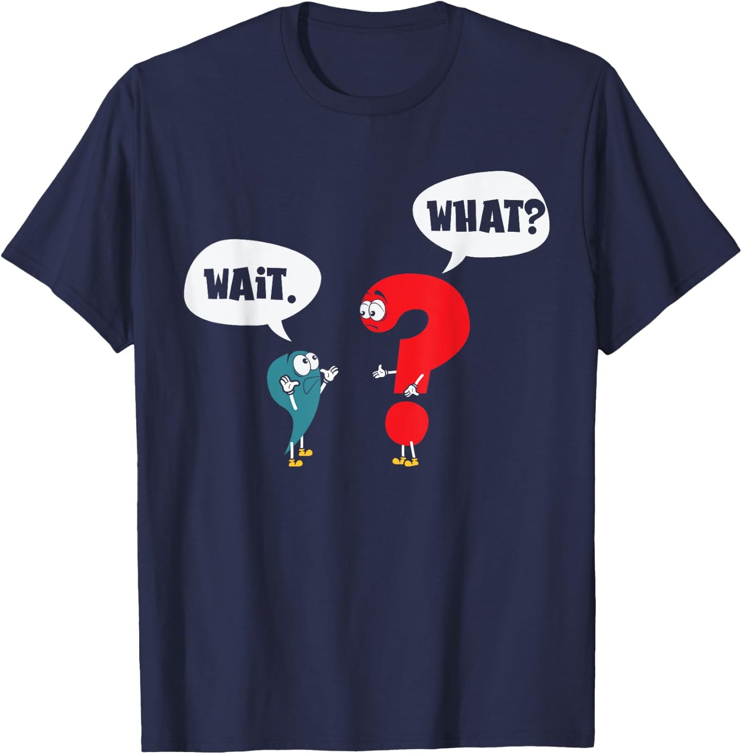 Wait. What? Grammar Pun Punctuation Joke English Teacher Men Women Girls Kids T-Shirt - T-Shirt | Navy