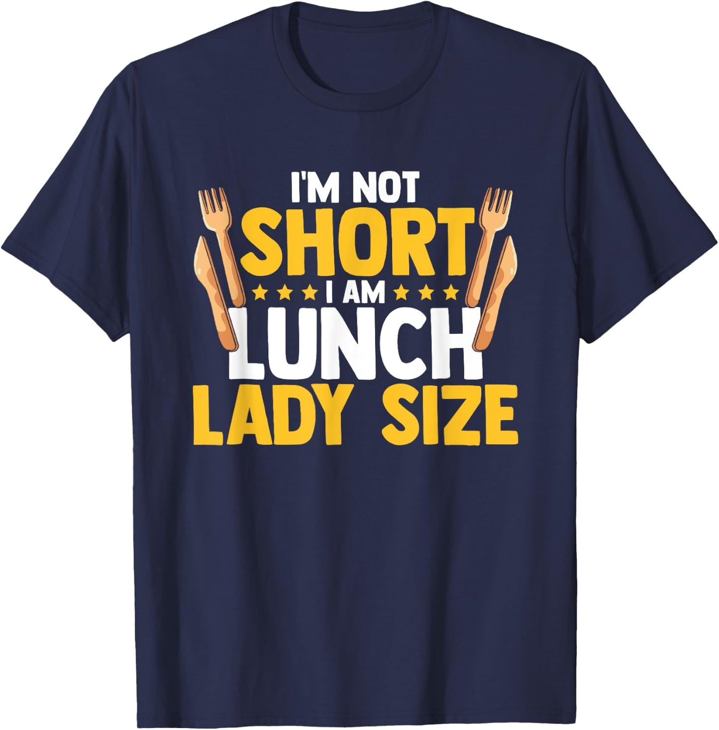 I'm Not Short I Am Lunch Lady Size Funny Lunch Lady T-Shirt - T-Shirt | Navy