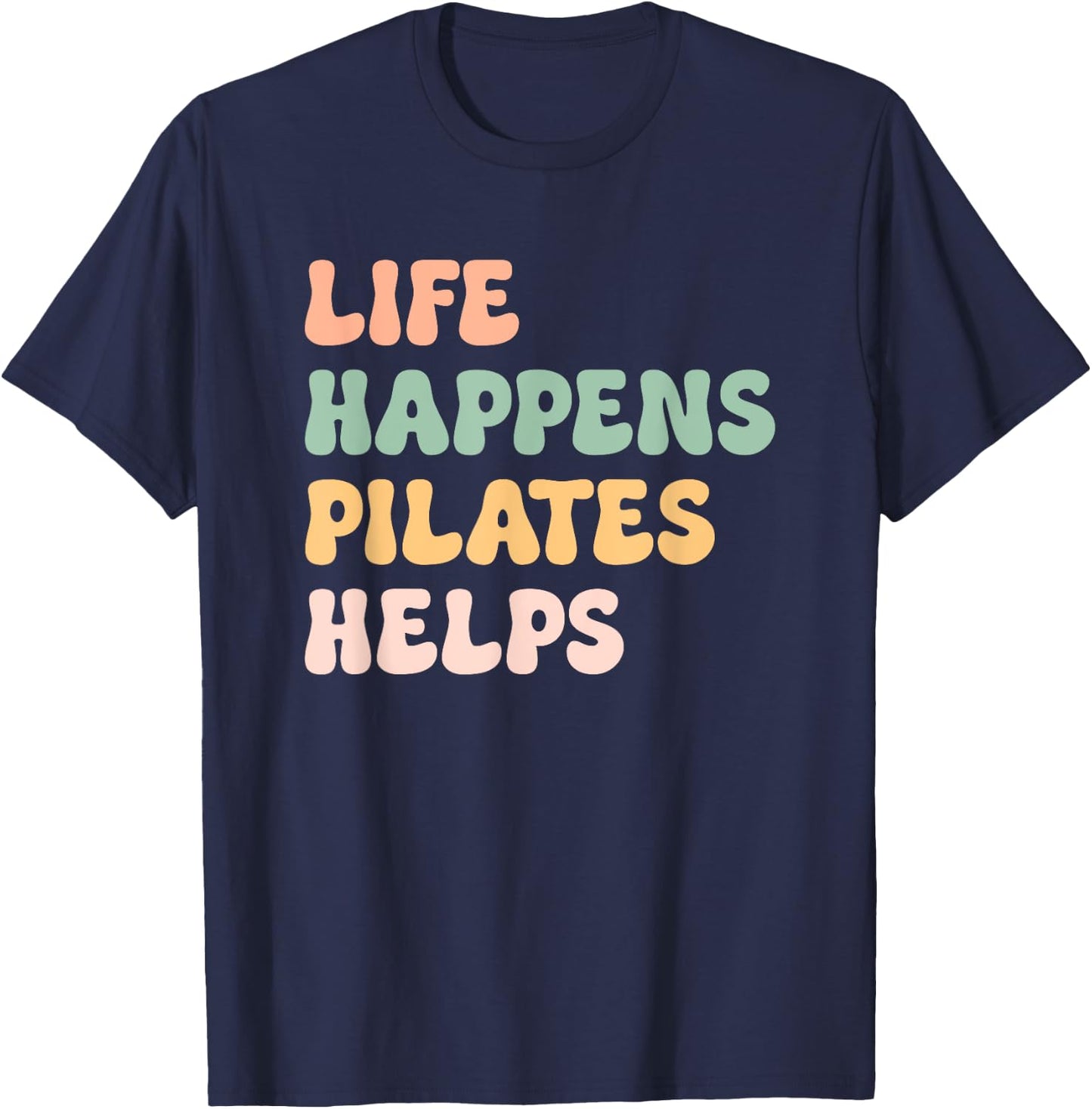 Life Happens Pilates Helps Fitness Mom Workout Motivation T-Shirt - T-Shirt | Navy