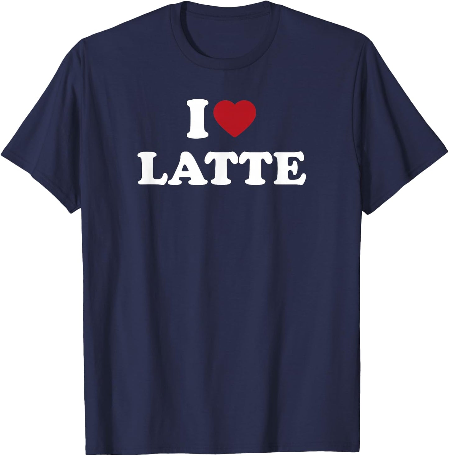 I Love Latte, I Heart Latte T-Shirt - T-Shirt | Navy