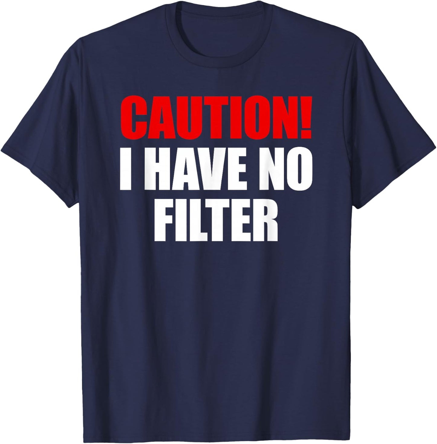 Caution I Have No Filter T-Shirt - T-Shirt | Navy