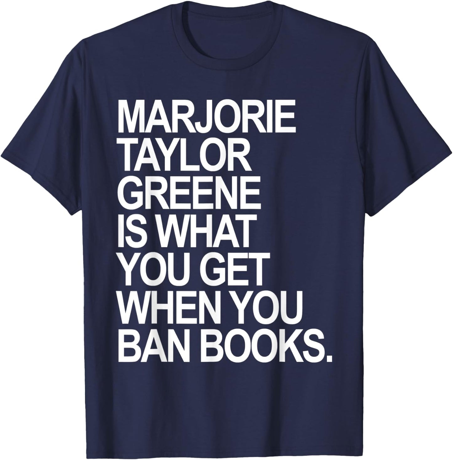 Marjorie Taylor Greene is what you get when you ban books T-Shirt - T-Shirt | Navy