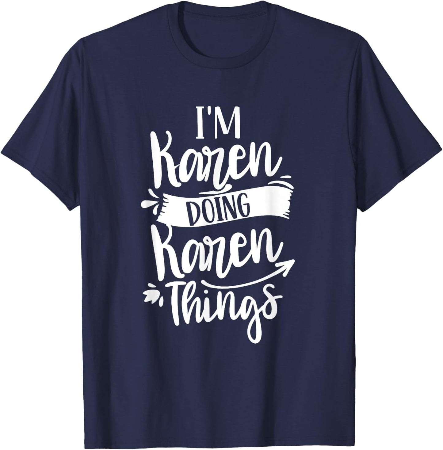 I'm Karen Doing Karen Things Calm Down Karens T-Shirt - T-Shirt | Navy