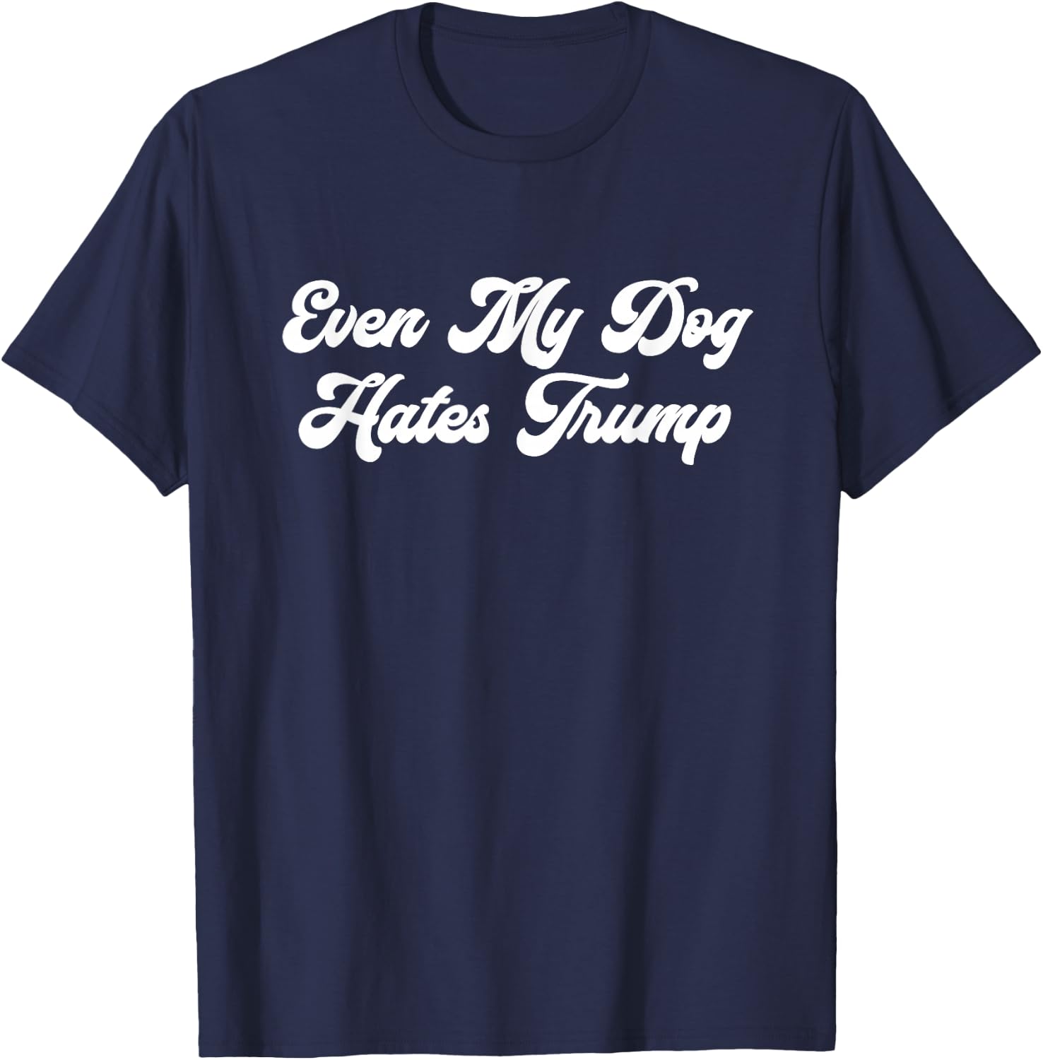 Even My Dog Hates Trump T-Shirt - T-Shirt | Navy