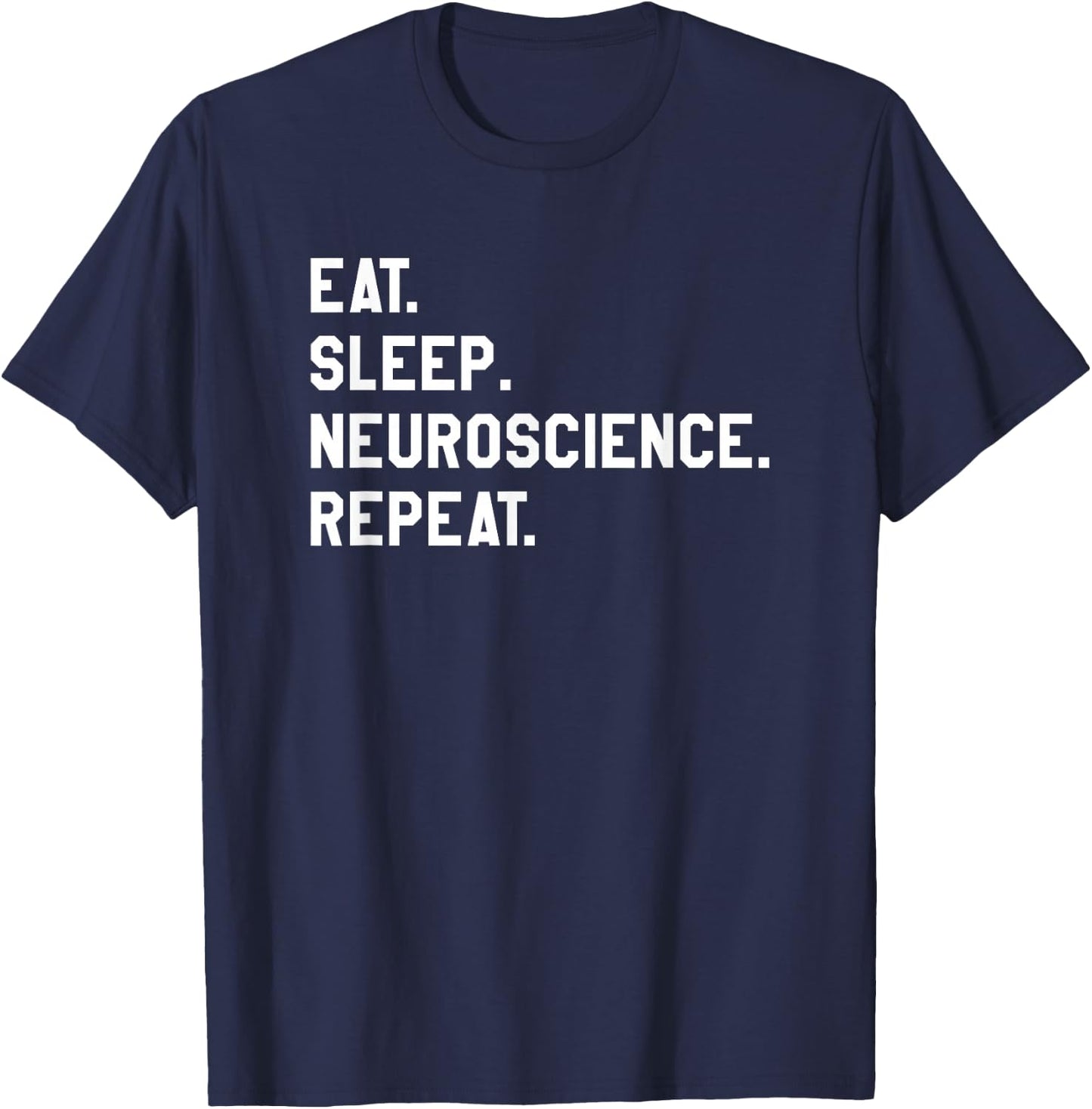 Eat Sleep Neuroscience Repeat Neurology Neurologist T-Shirt - T-Shirt | Navy