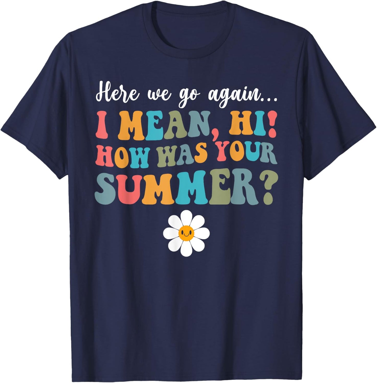 Here We Go Again I Mean Hi How Was Your Summer Secretary Men Women Kids T-Shirt - T-Shirt | Navy