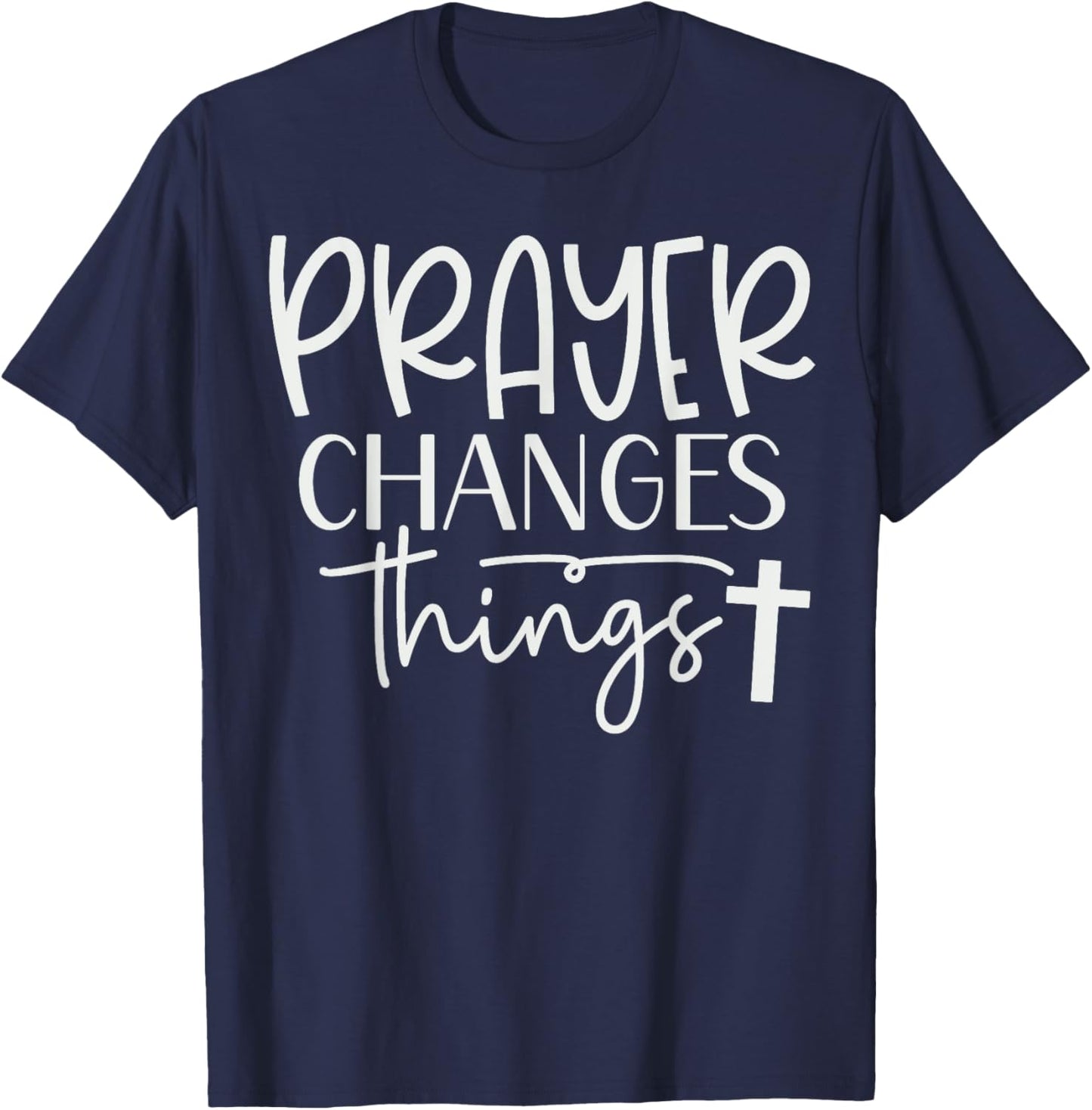 Prayer Warrior Christian Faith Prayer Changes Things T-Shirt - T-Shirt | Navy