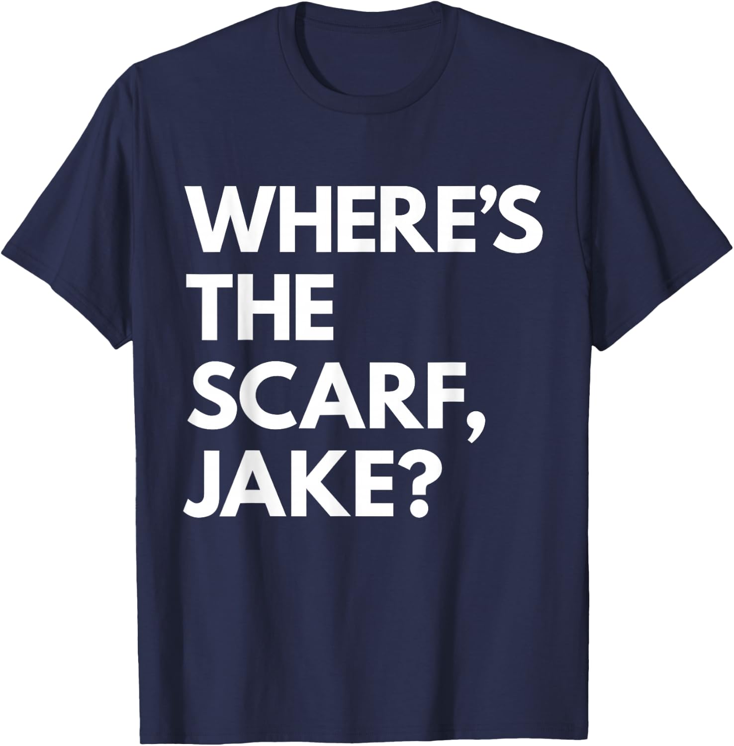 Where's the Scarf, Jake? T-Shirt - T-Shirt | Navy