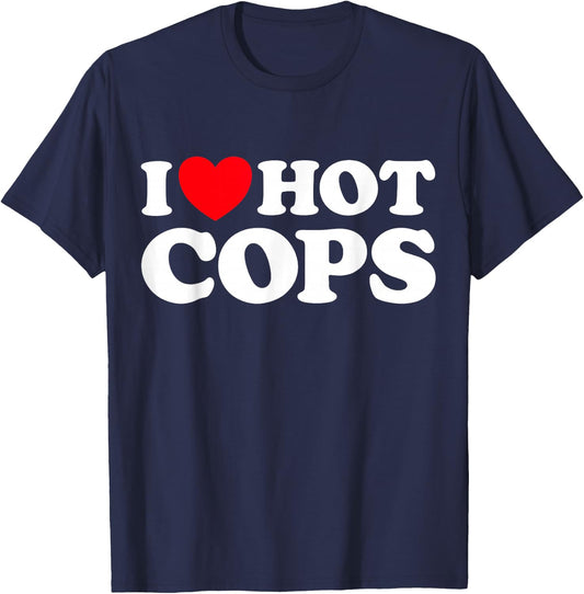 I Love Hot Cops Funny Police Officer Security Protect Job T-Shirt - T-Shirt | Navy