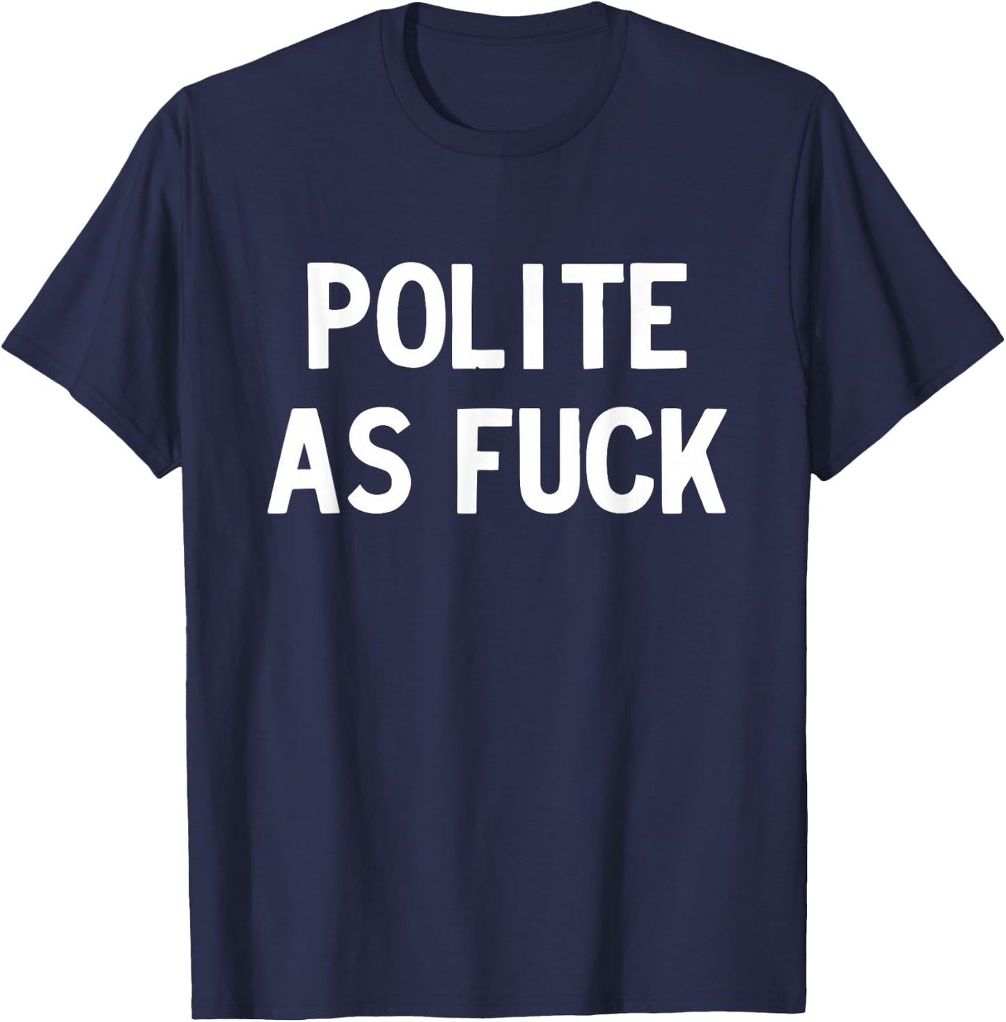 Polite as Fuck T-Shirt - T-Shirt | Navy