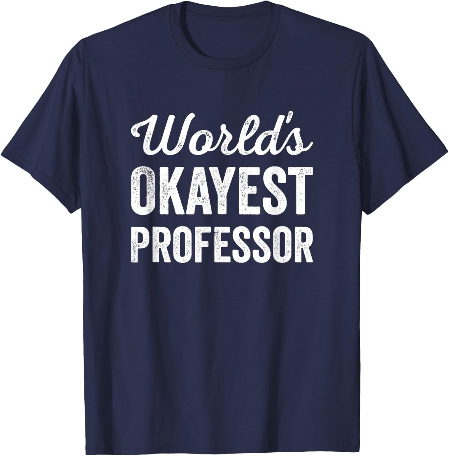 Worlds Okayest Professor Funny Sarcastic The Best Teacher Women Kids T-Shirt - T-Shirt | Navy
