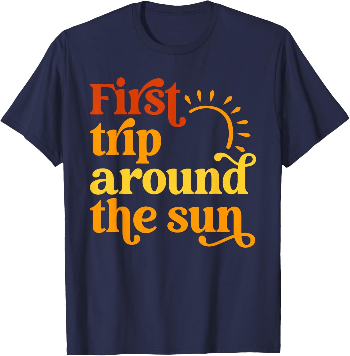 First Trip Around the Sun Birthday Sunshine First Birthday Men Women Girls Kids T-Shirt - T-Shirt | Navy