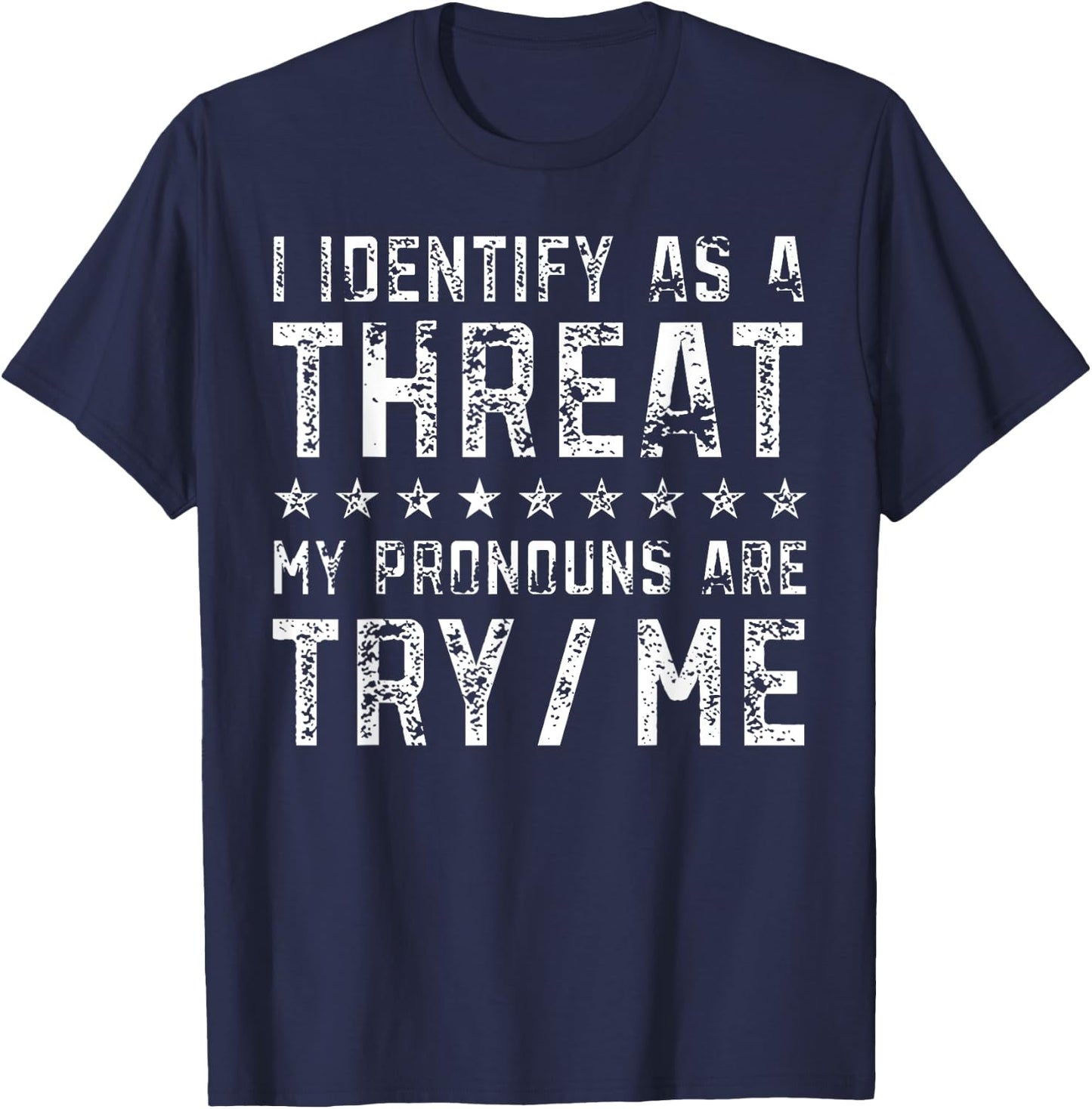I Identify As A Threat My Pronouns Are Try Me T-Shirt - T-Shirt | Navy