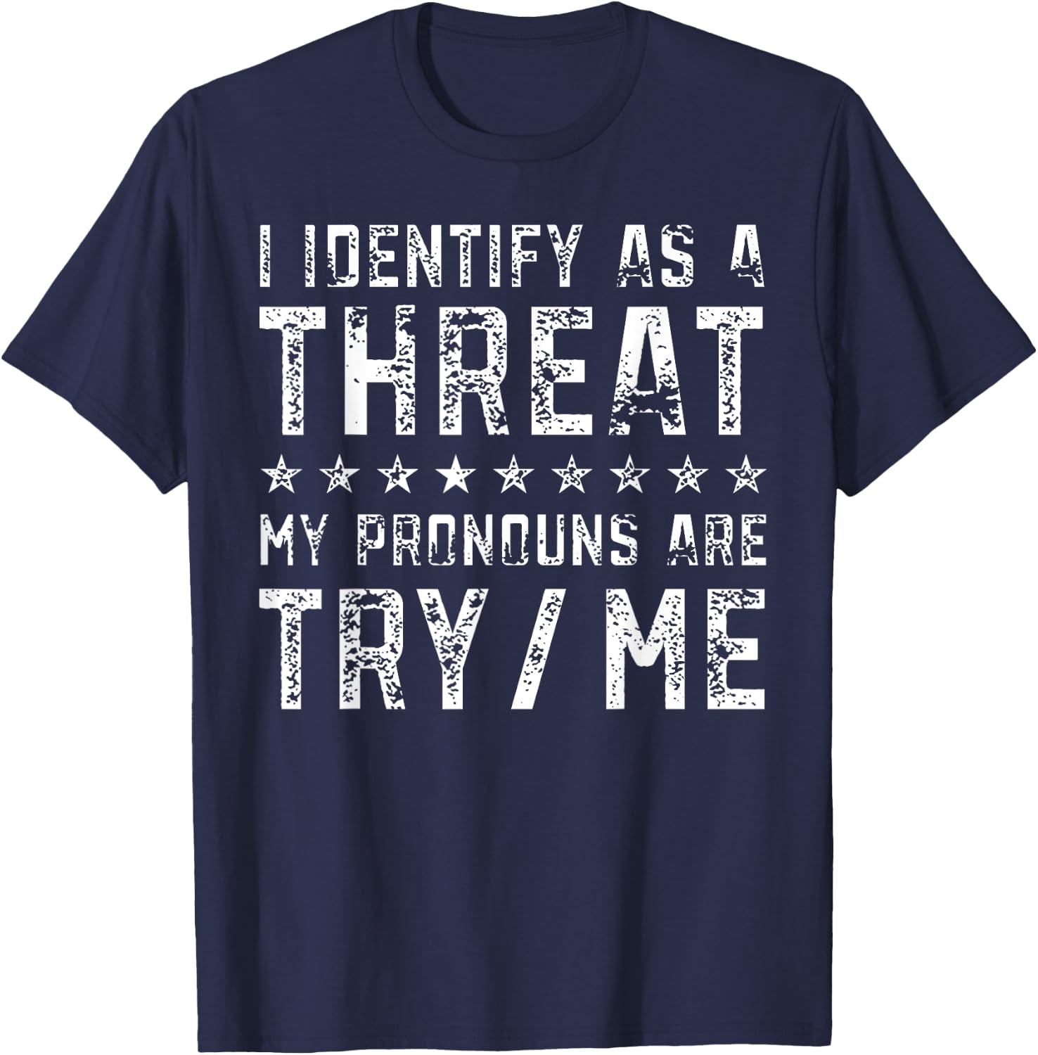 I Identify As A Threat My Pronouns Are Try Me T-Shirt - T-Shirt | Navy
