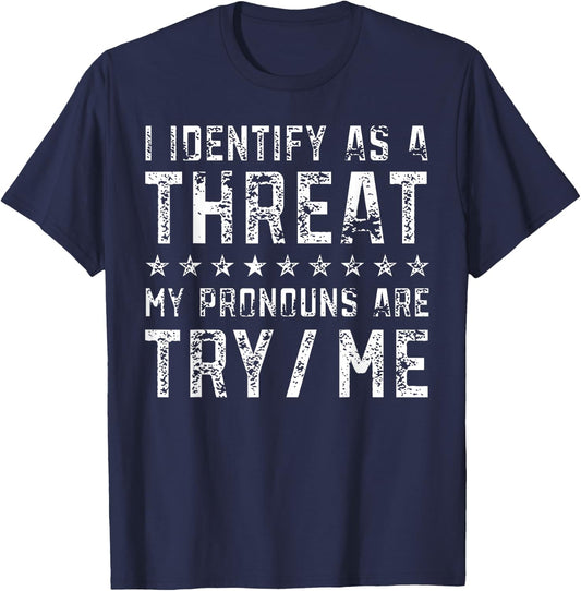 I Identify As A Threat My Pronouns Are Try Me T-Shirt - T-Shirt | Navy