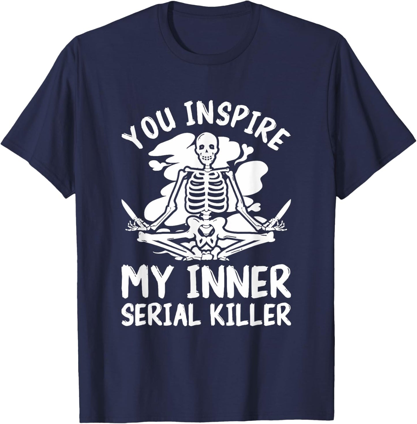 You Inspire My Inner Serial Killer Meditation Halloween T-Shirt - T-Shirt | Navy