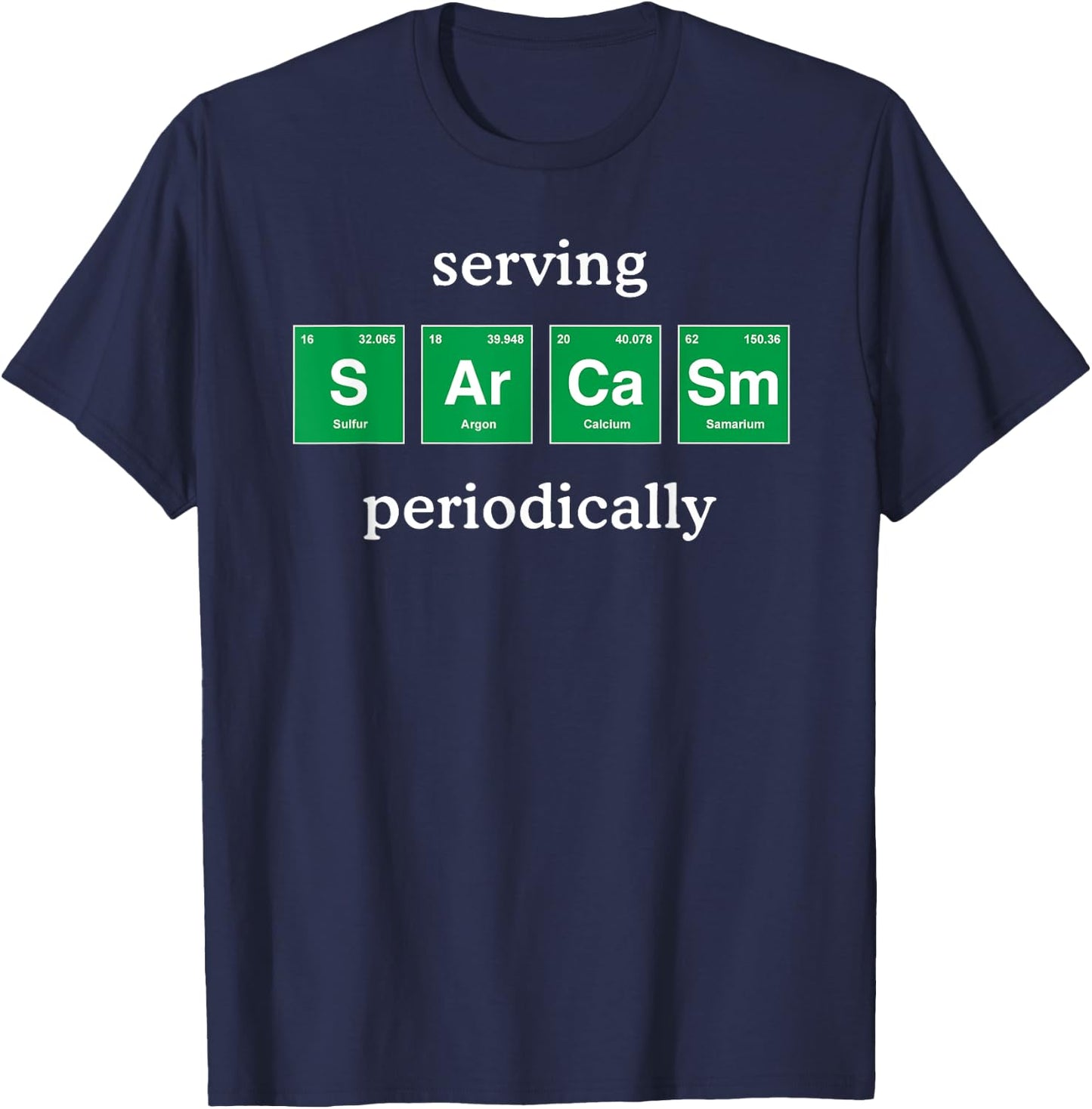 Funny Sarcastic Shirt Periodic Table Science for Adults Kids T-Shirt - T-Shirt | Navy
