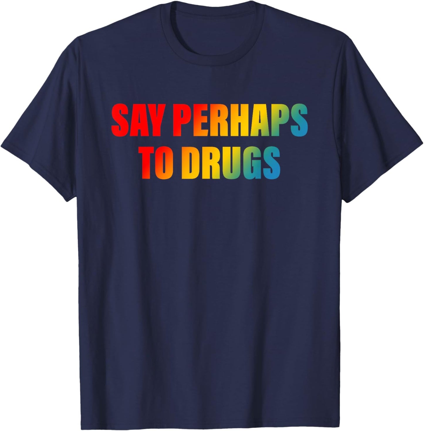 Say Perhaps To Drugs Apparel T-Shirt - T-Shirt | Navy
