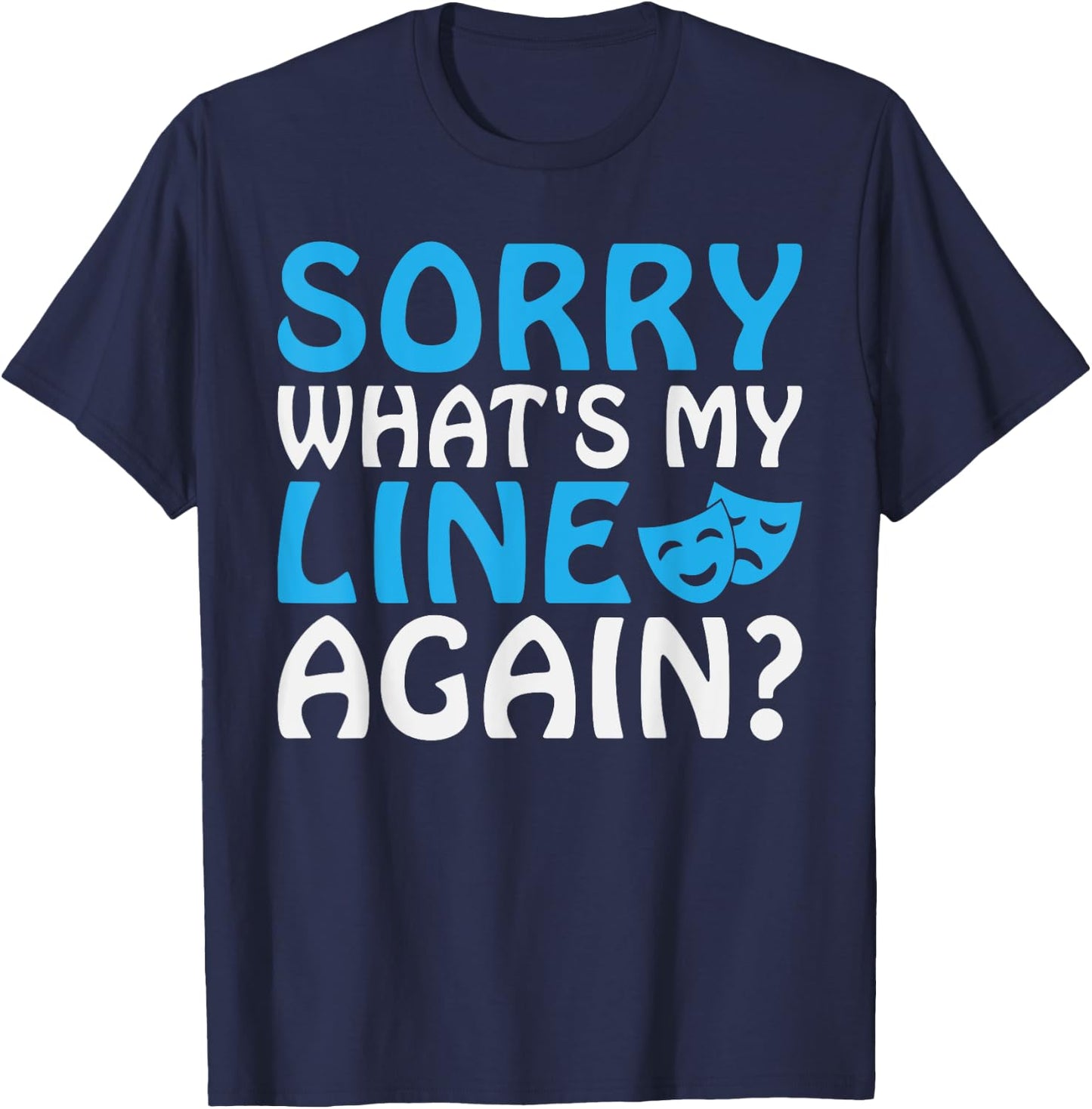 Sorry whats my Line again Theater T-Shirt - T-Shirt | Navy
