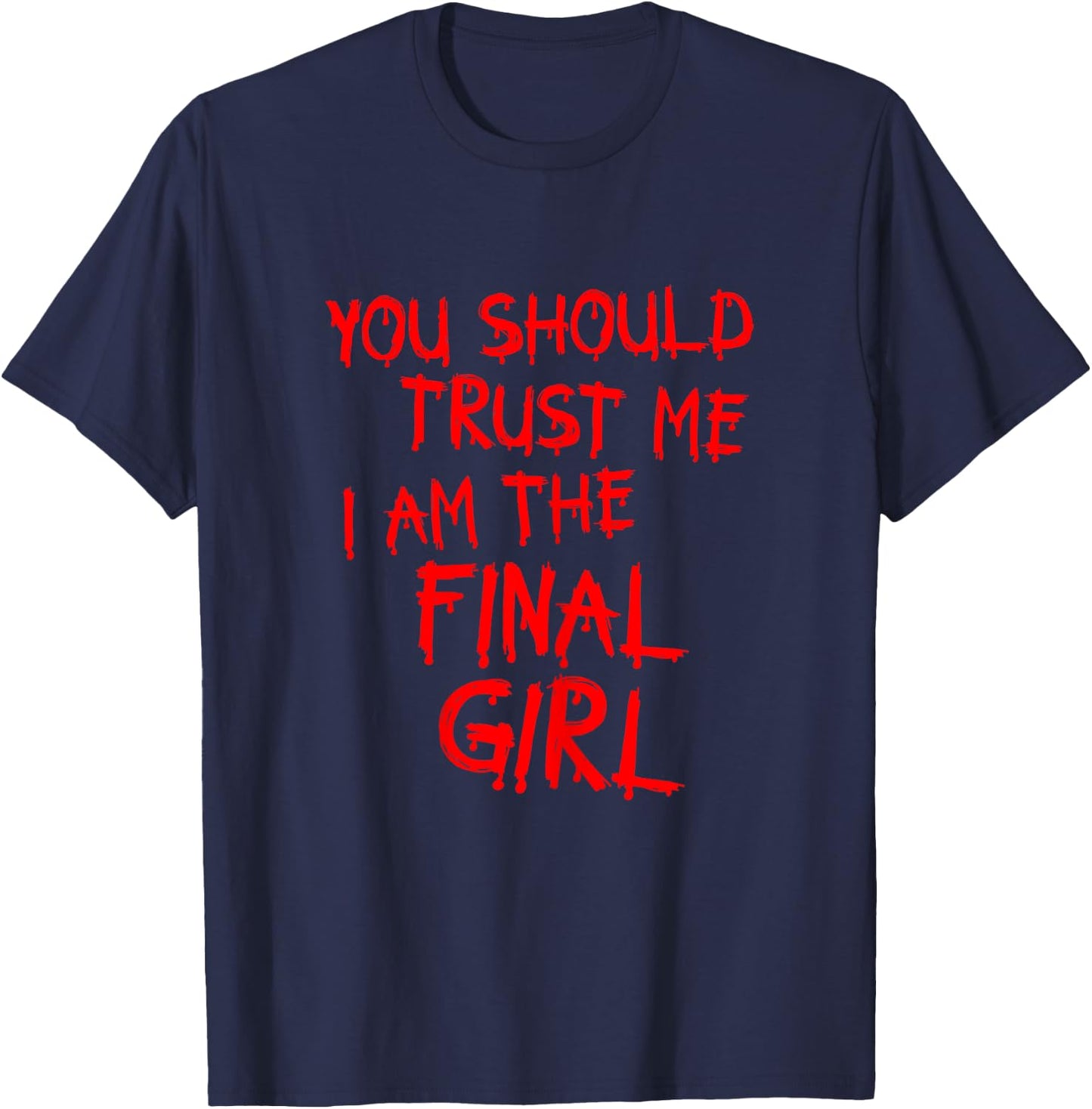 Slasher movies Trust me I am the final girl T-Shirt - T-Shirt | Navy