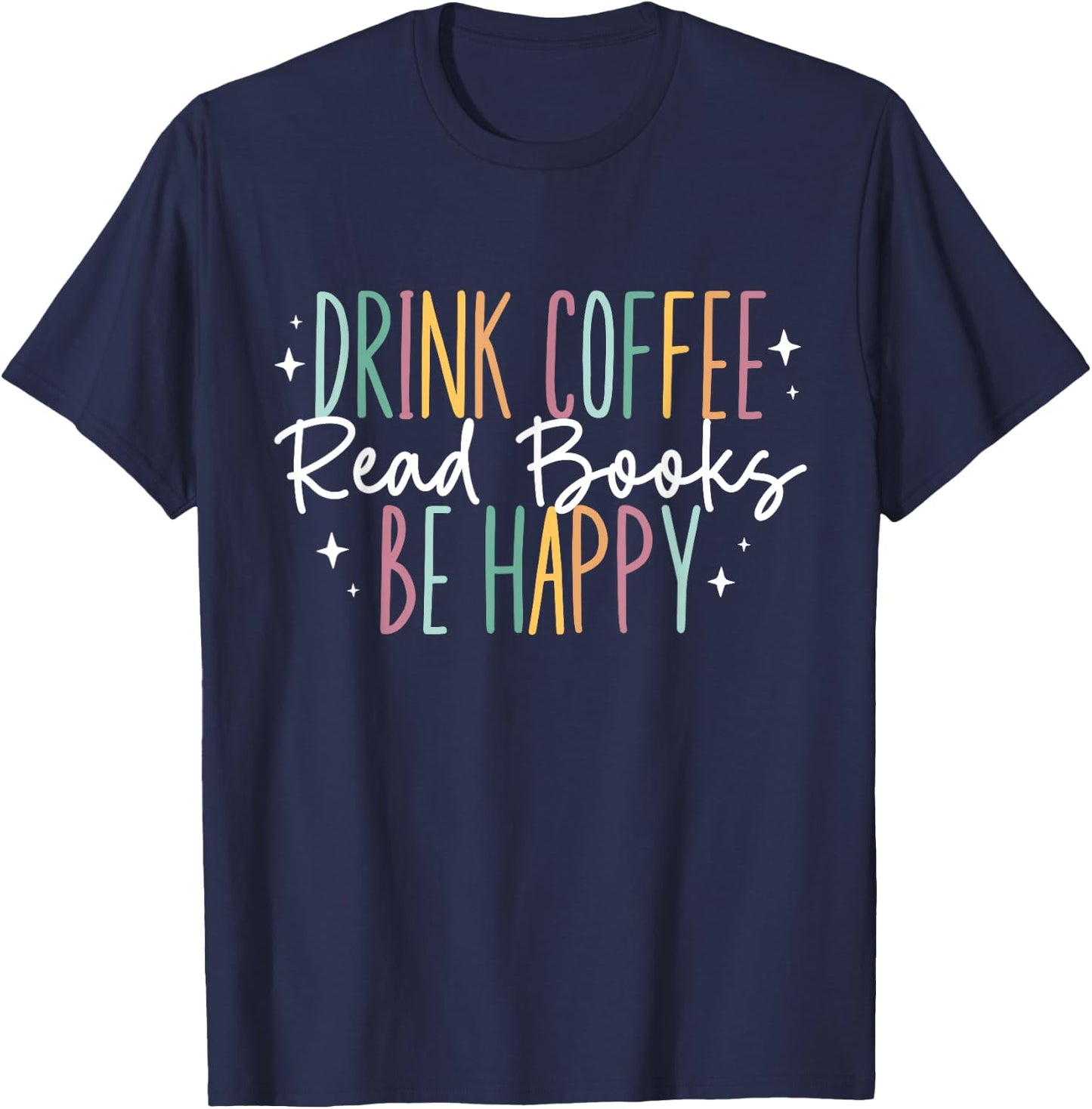 Drink Coffee Read Books Be Happy T-Shirt - T-Shirt | Navy