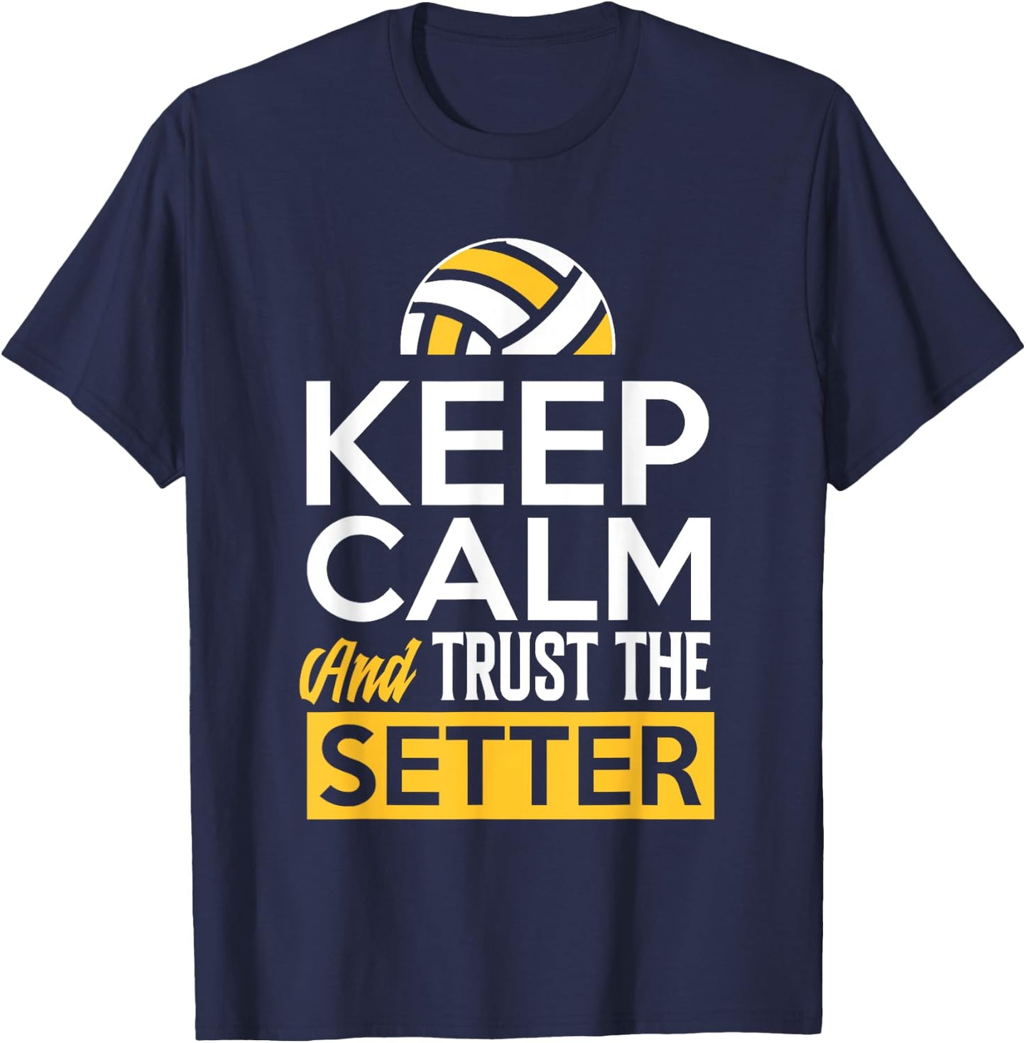 Keep Calm And Trust The Setter Funny Volleyball T-Shirt - T-Shirt | Navy