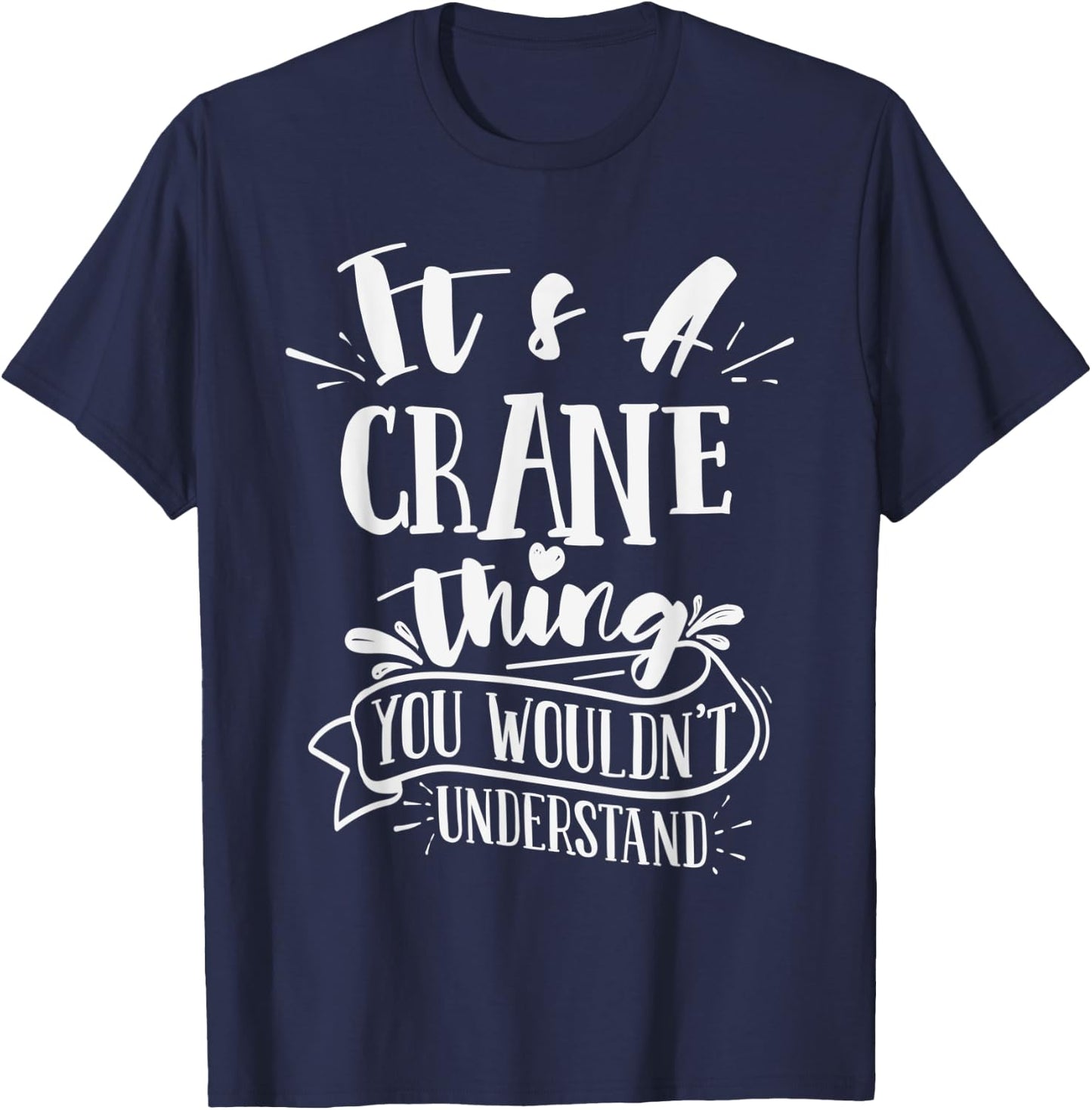 It's A Crane Thing You Wouldn't Understand Custom Family T-Shirt - T-Shirt | Navy