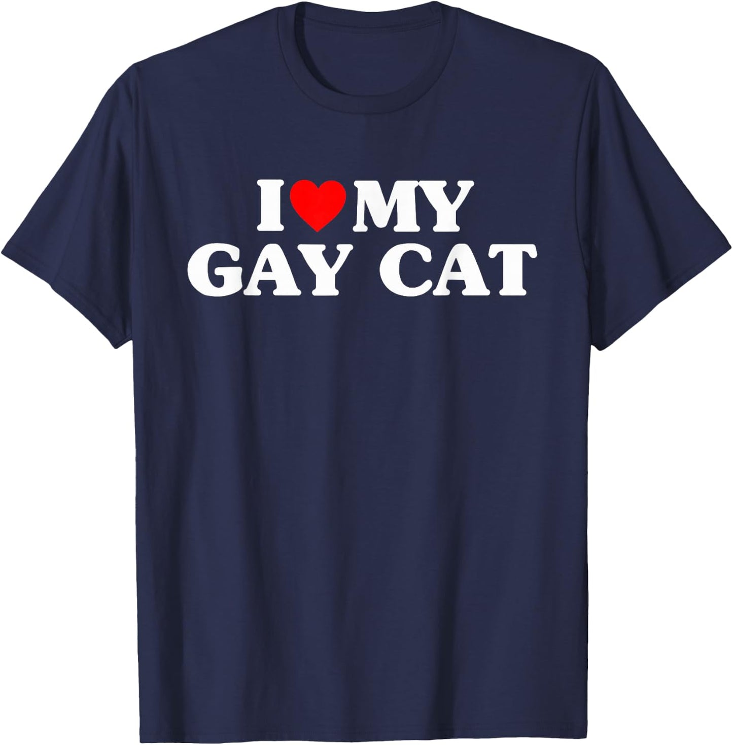 I Love My Gay Cat Funny T-Shirt - T-Shirt | Navy