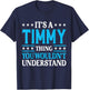 It's A Timmy Thing Personal Name Funny Timmy T-Shirt - T-Shirt | Navy