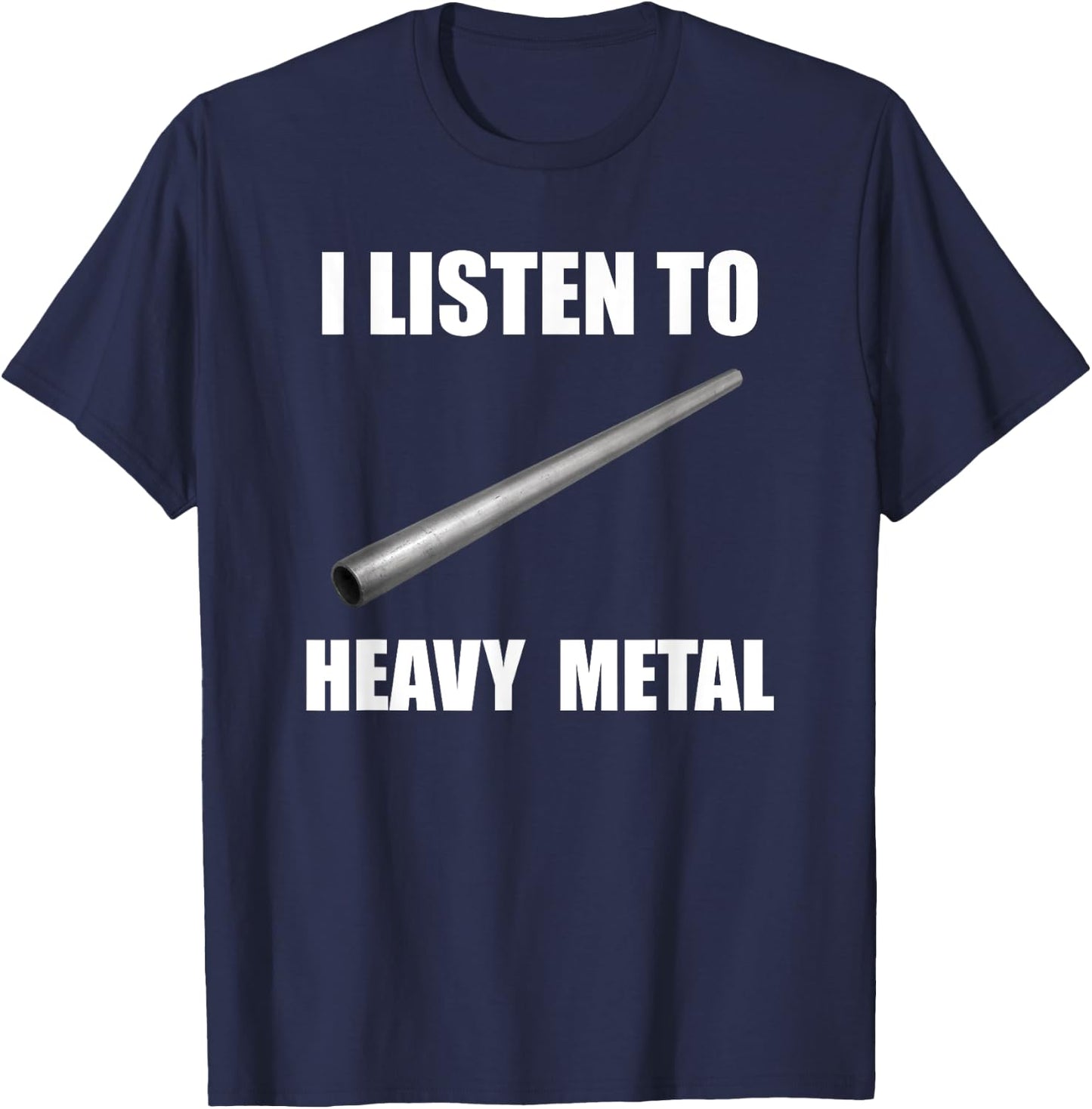 I Listen To Heavy Metal Funny Metal Pipe Falling Meme T-Shirt - T-Shirt | Navy
