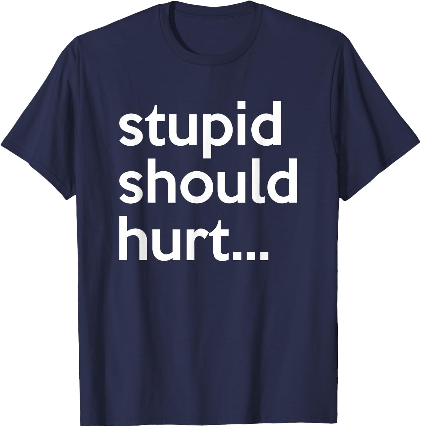 Stupid Should Hurt Sarcastic Beefy Dad Humor Veteran T-Shirt - T-Shirt | Navy