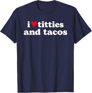 I Love Titties and Tacos Funny T-Shirt - T-Shirt | Navy