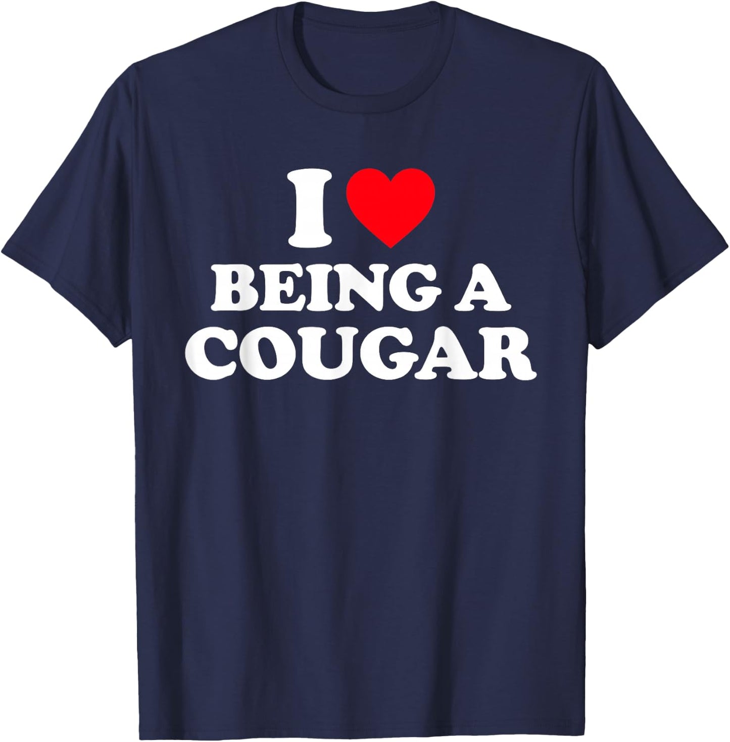 I Love Being A Cougar Shirt I Heart Being A Cougar T-Shirt - T-Shirt | Navy