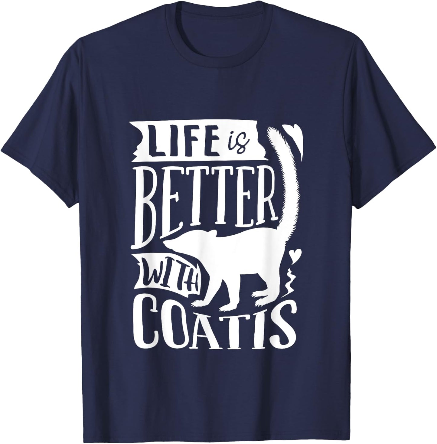 Coati Animal Coatimundi Life Is Better With Coatis T-Shirt - T-Shirt | Navy