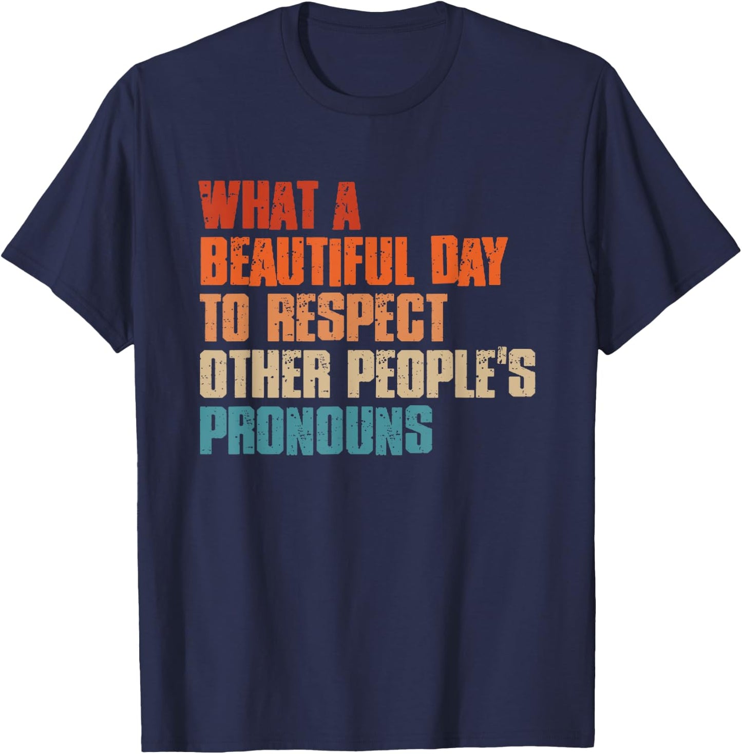 What A Beautiful Day To Respect Other People's Pronouns T-Shirt - T-Shirt | Navy