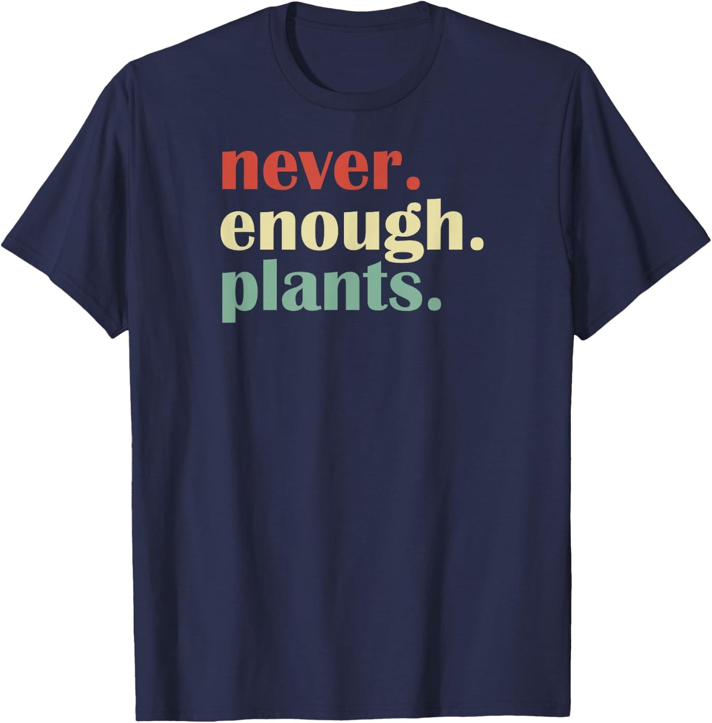 Funny Plant Lover Never Enough Plants T-Shirt - T-Shirt | Navy