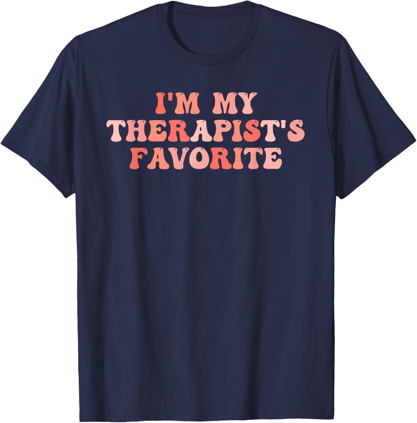 I'm My Therapist's Favorite Funny Apparel T-Shirt - T-Shirt | Navy