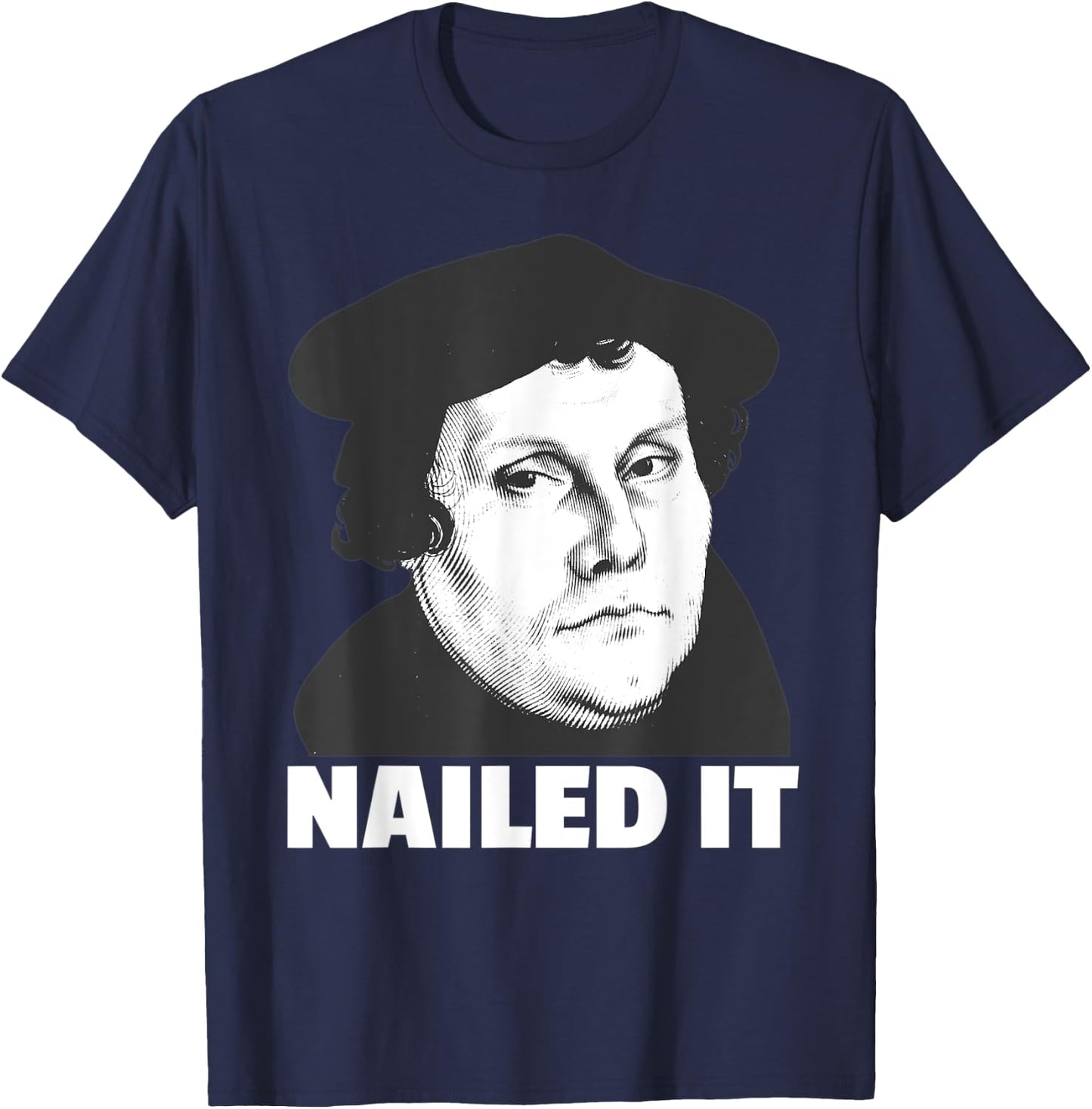 Martin Luther Nailed It Reformation Day Reformed Christian T-Shirt - T-Shirt | Navy