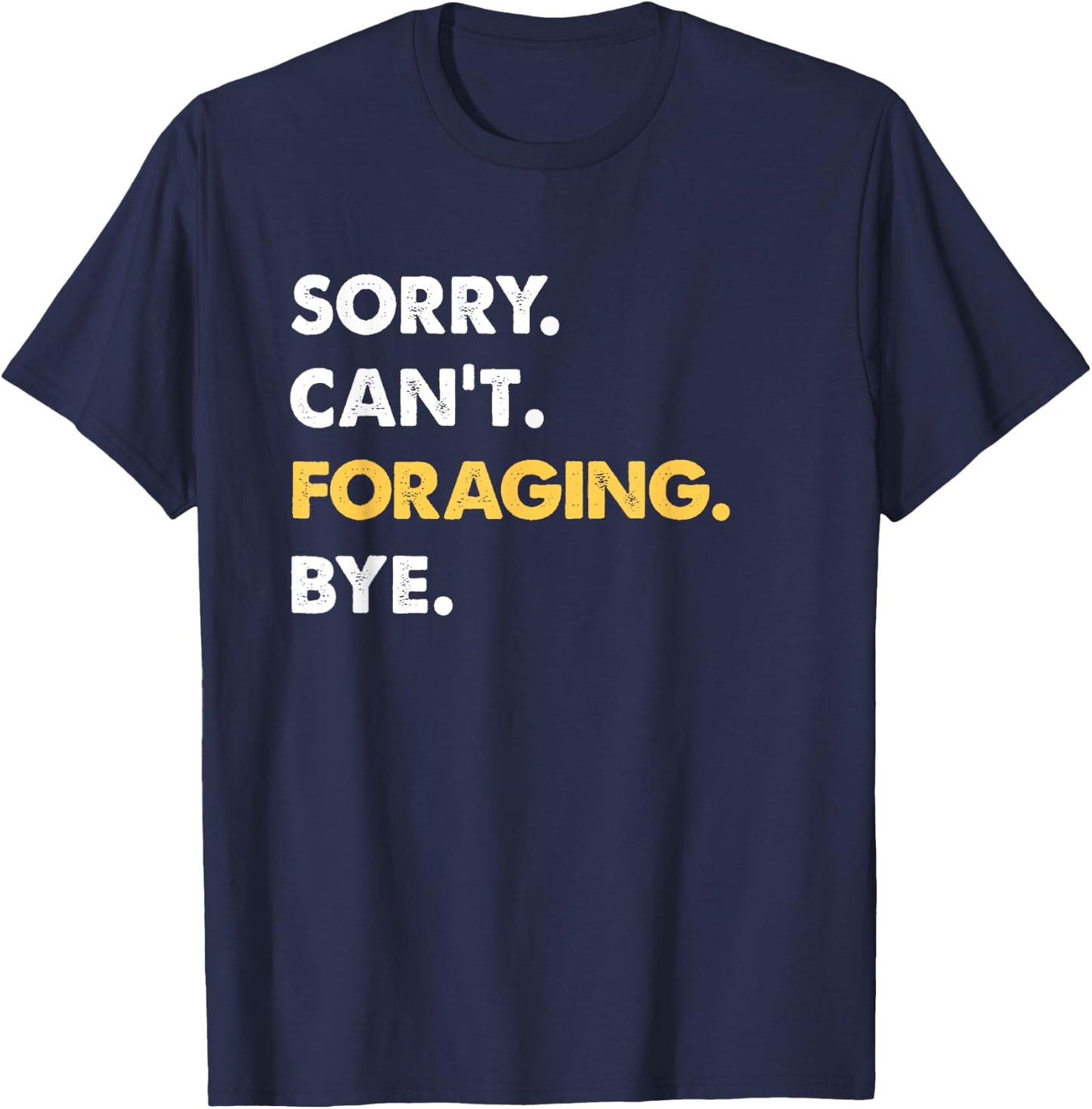 Sorry Can't Foraging Bye Funny Foraging T-Shirt - T-Shirt | Navy