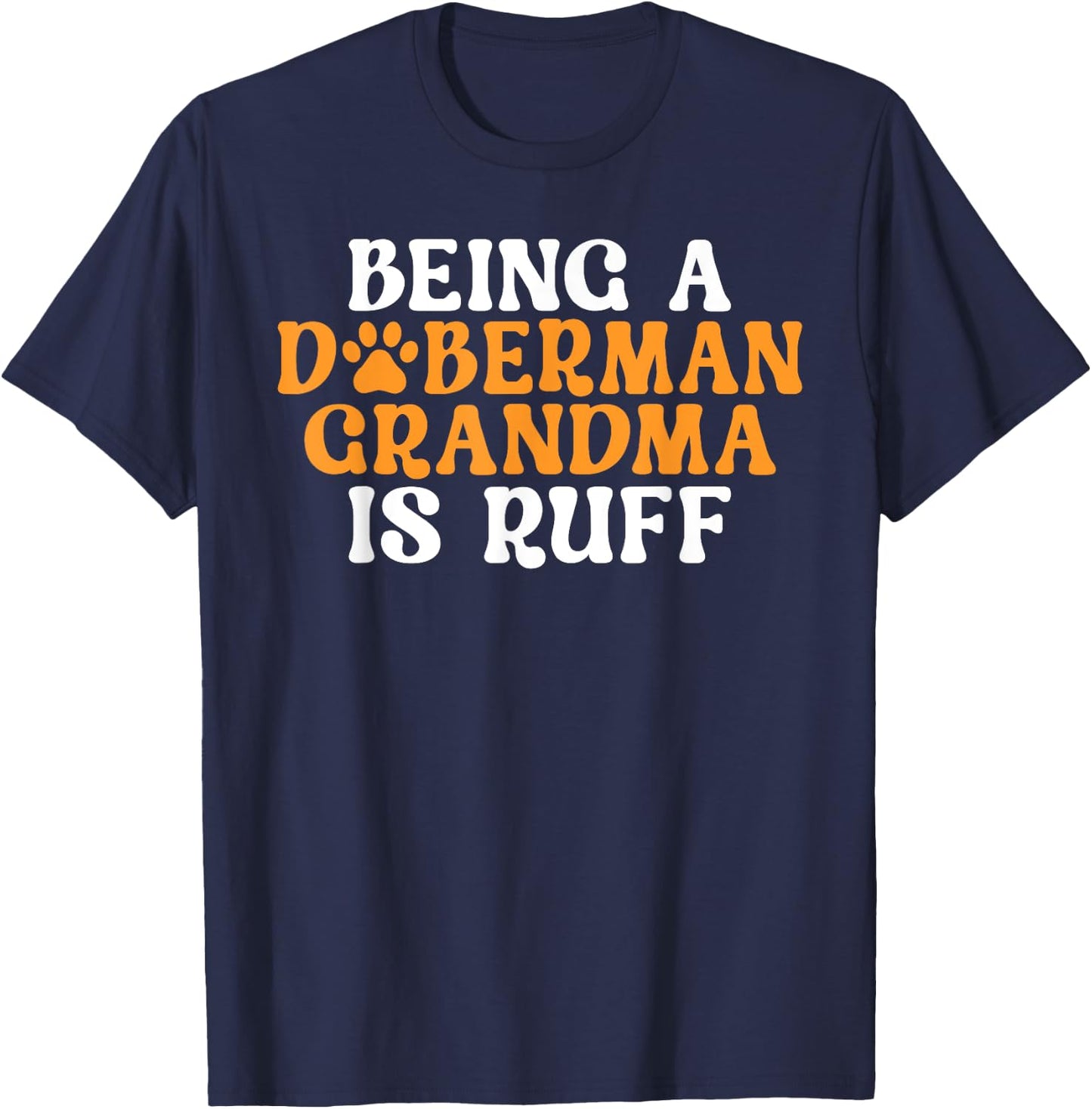 Being a Doberman Grandma is ruff Doberman Grandma T-Shirt - T-Shirt | Navy