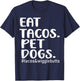 Eat Tacos Pet Dogs Tacos T-Shirt - T-Shirt | Navy