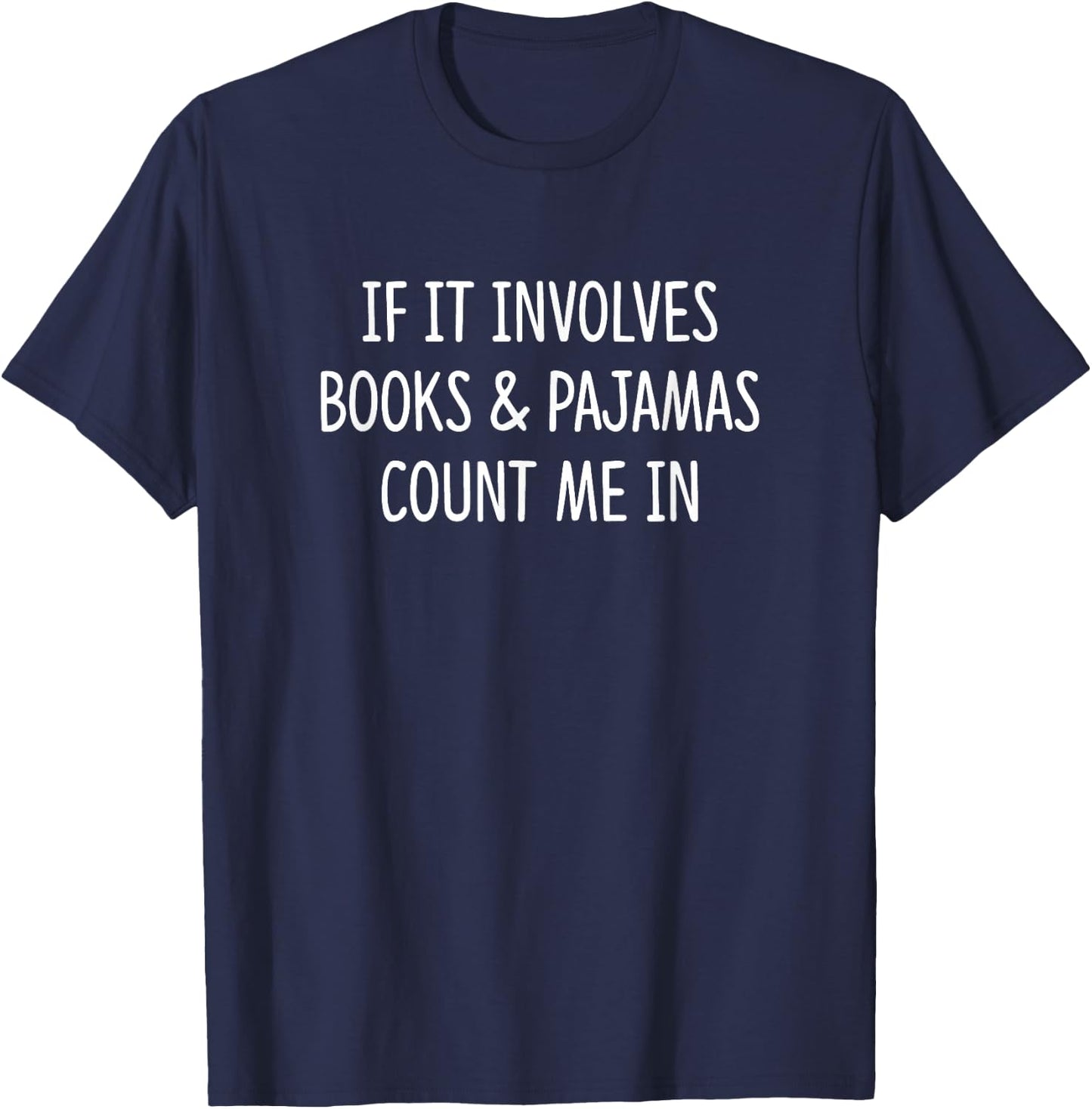 If It Involves Books & Pajamas Count Me In T-Shirt - T-Shirt | Navy