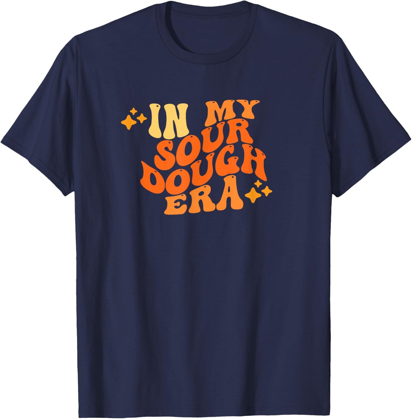 In My Sour Dough Era Funny Sour Dough Pun In My Bread Making T-Shirt - T-Shirt | Navy