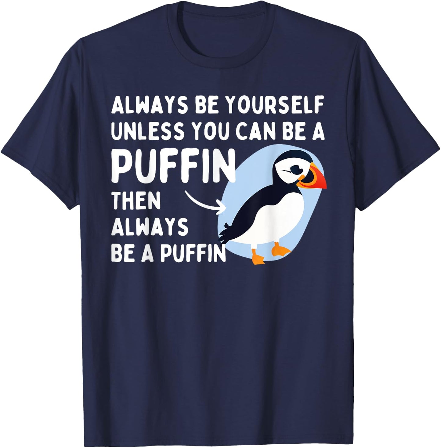 Always Be Yourself Unless You Can Be A Puffin Puffin Lover T-Shirt - T-Shirt | Navy