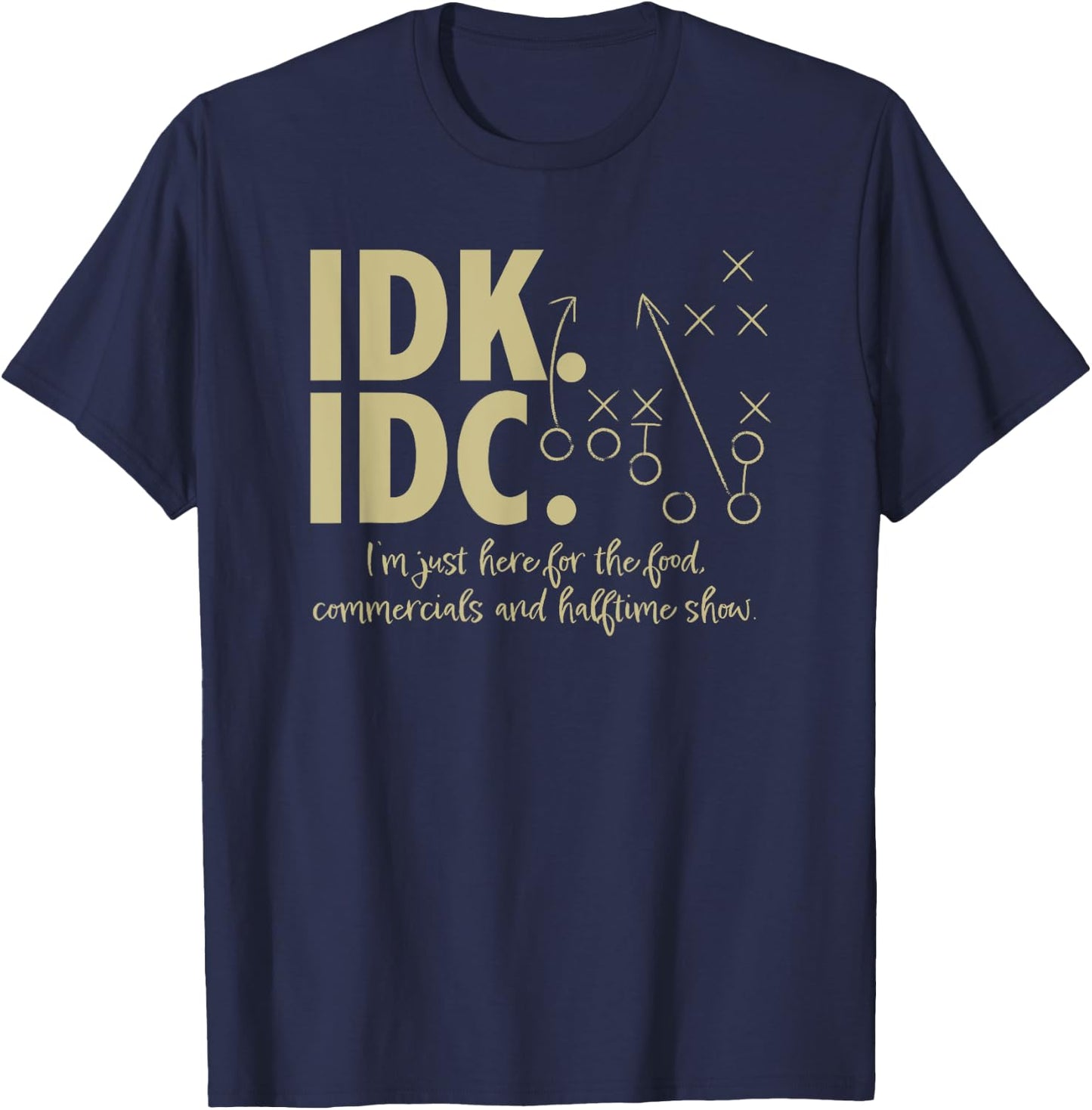 AS IDK IDC Football Here for the food, commercials T-Shirt - T-Shirt | Navy