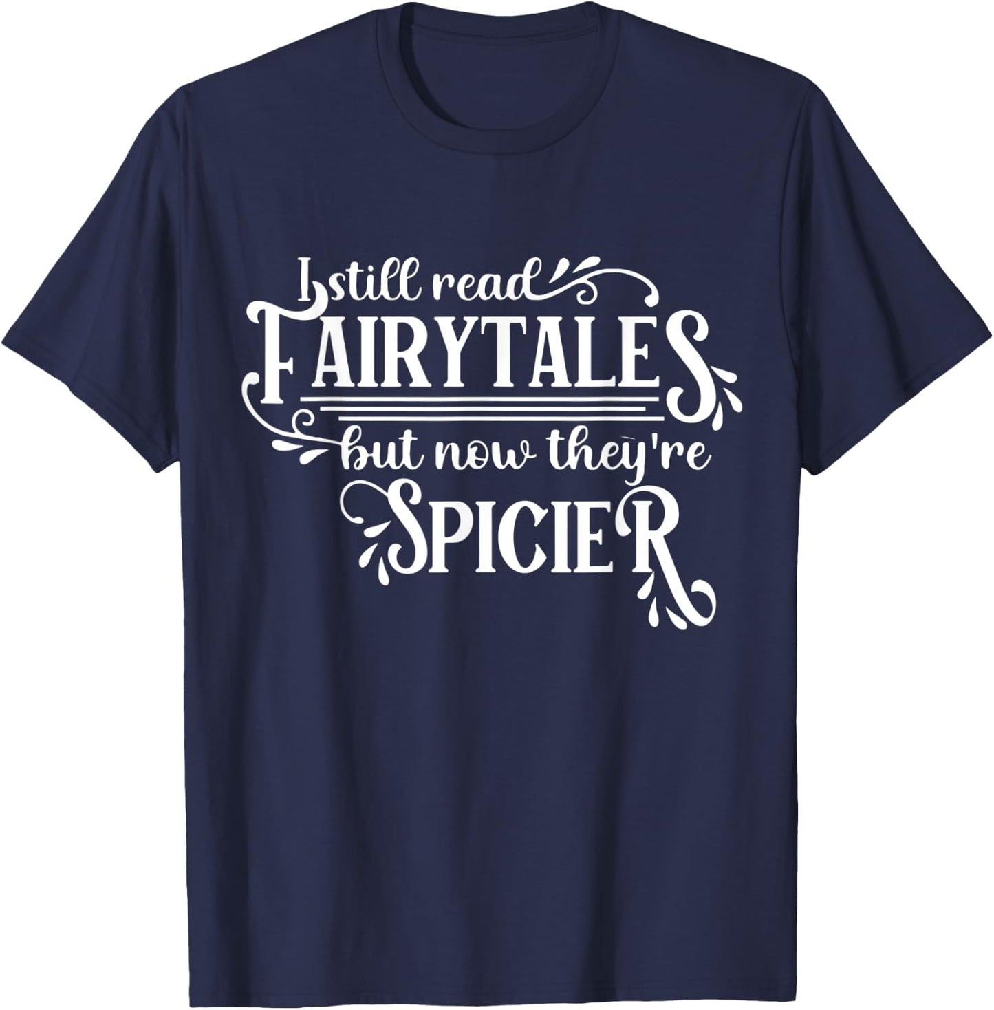I Still Read Fairy Tales They're Just Dirtier Now Funny T-Shirt - T-Shirt | Navy